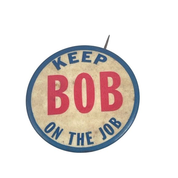 Keep Bob On The Job Vintage Pinback Button Campaign Advertising Collectible With - Picture 4 of 8
